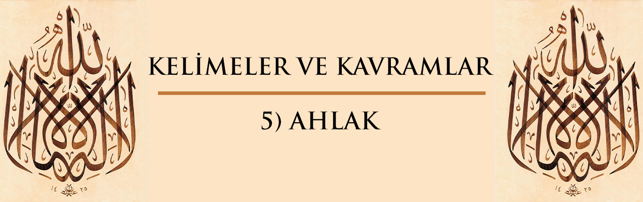 Kelimeler ve Kavramlar | 5) AHLAK