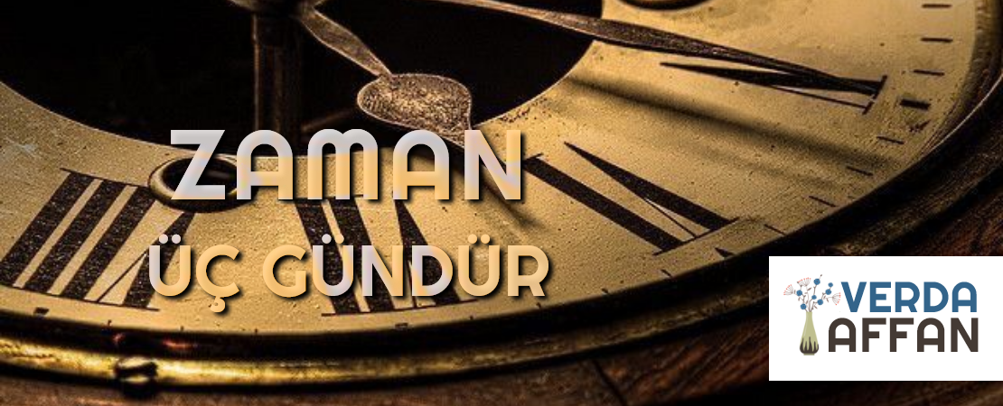 ZAMAN ÜÇ GÜNDÜR