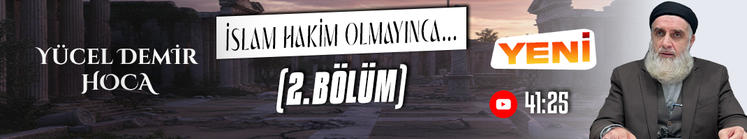 İSLAM HAKİM OLMAYINCA… (2.BÖLÜM) | Yücel DEMİR Hoca