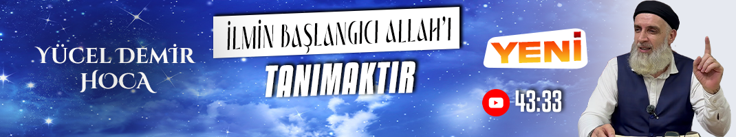İLMİN BAŞLANGICI ALLAH (C.C)’I TANIMAKTIR | Yücel DEMİR Hoca