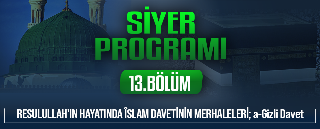 RESULULLAH’IN HAYATINDA ÎSLAM DAVETİNİN MERHALELERİ; a-Gizli Davet | Siyer Programı – 13.Bölüm