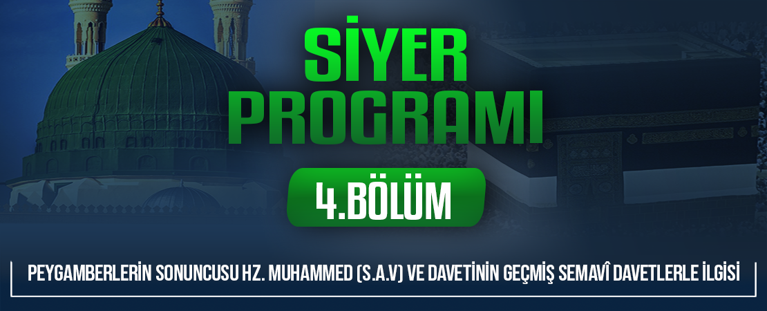 PEYGAMBERLERİN SONUNCUSU HZ. MUHAMMED (S.A.V) VE DAVETİNİN GEÇMİŞ SEMAVÎ DAVETLERLE İLGİSİ | Siyer Programı – 4.Bölüm