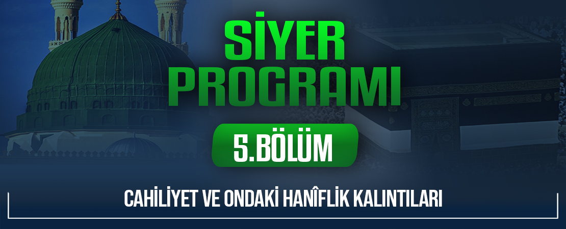 CAHİLIYET VE ONDAKİ HANÎFLİK KALINTILARI | Siyer Programı – 5.Bölüm