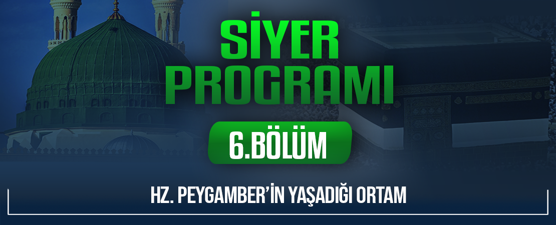 HZ. PEYGAMBER’İN YAŞADIĞI ORTAM | Siyer Programı – 6.Bölüm