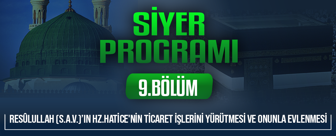 RESÛLULLAH (S.A.V.)’IN HZ.HATİCE’NİN TİCARET İŞLERİNİ YÜRÜTMESİ VE ONUNLA EVLENMESİ | Siyer Programı – 9.Bölüm