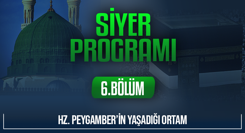 HZ. PEYGAMBER’İN YAŞADIĞI ORTAM | Siyer Programı – 6.Bölüm