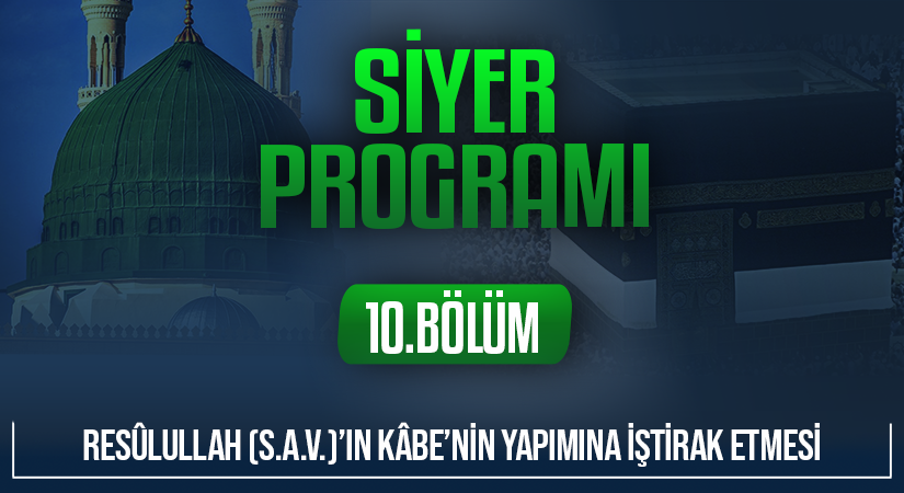 RESÛLULLAH (S.A.V.)’IN KÂBE’NİN YAPIMINA İŞTİRAK ETMESİ | Siyer Programı – 10.Bölüm