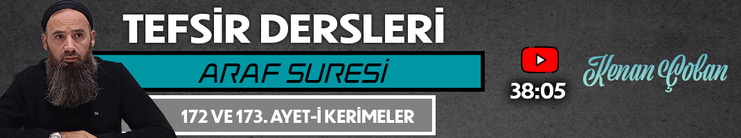ARAF SURESİ 172 ve 173. AYET-İ KERİMELER | Tefsir Dersleri – 87 | Kenan ÇOBAN