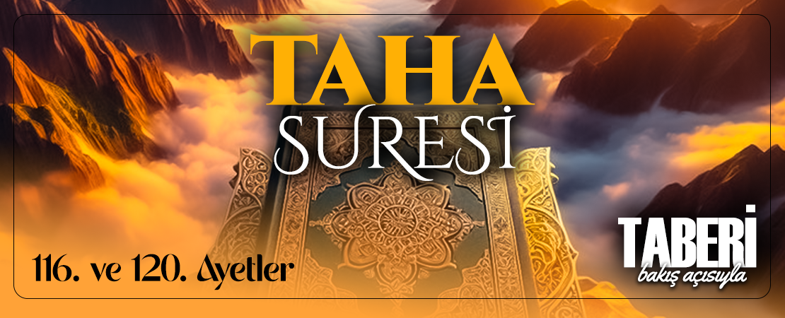 TABERİ (RH.A)’İN BAKIŞ AÇISIYLA TAHA SURESİ 116. VE 120. AYET-İ KERİMELER
