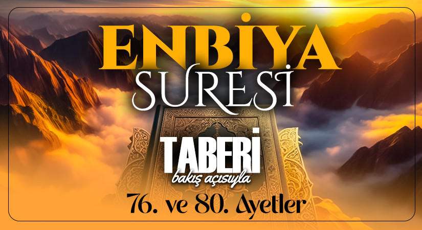 TABERİ (RH.A)’İN BAKIŞ AÇISIYLA ENBİYA SURESİ 76. VE 80. AYET-İ KERİMELER
