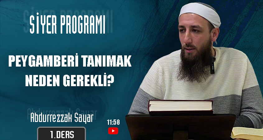 Peygamberi Tanımak Neden Gerekli? | Siyer Programı – 1.Ders | Abdurrezzak SAYAR