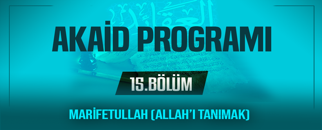 MARİFETULLAH (ALLAH’I TANIMAK) | Akaid Programı – 15.Bölüm