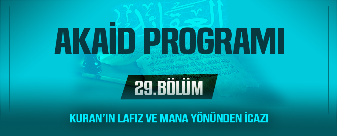 KURAN’IN LAFIZ VE MANA YÖNÜNDEN İCAZI | Akaid Programı – 29.Bölüm