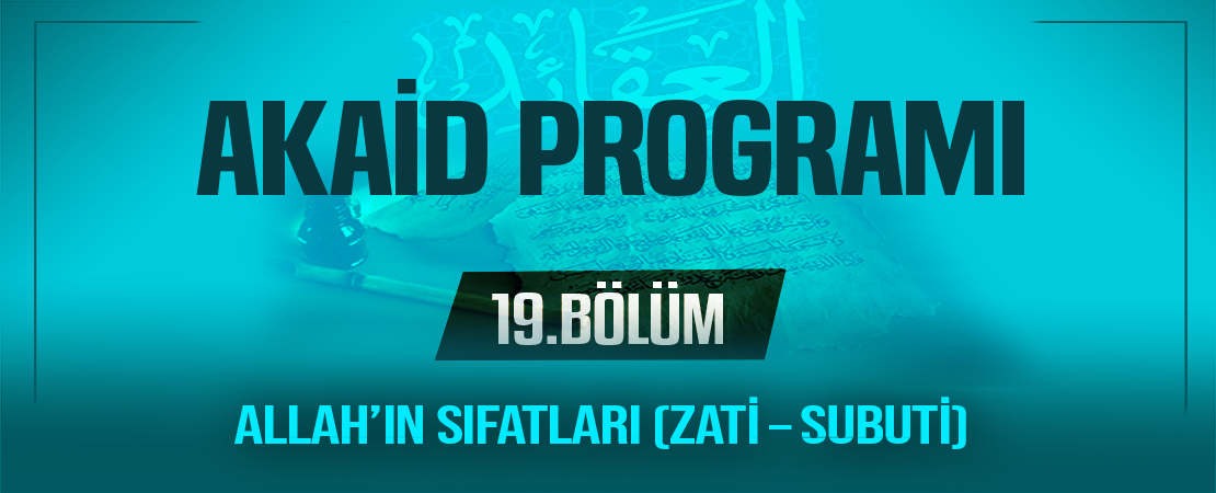 ALLAH’IN SIFATLARI (ZATİ – SUBUTİ) | Akaid Programı – 19.Bölüm