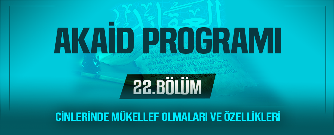 CİNLERİNDE MÜKELLEF OLMALARI VE ÖZELLİKLERİ | Akaid Programı – 22.Bölüm