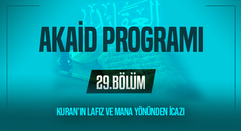 KURAN’IN LAFIZ VE MANA YÖNÜNDEN İCAZI | Akaid Programı – 29.Bölüm