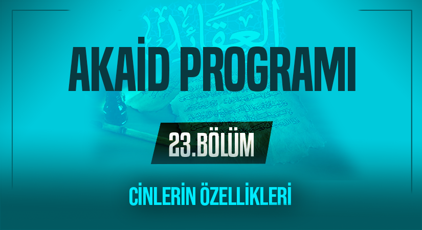 CİNLERİN ÖZELLİKLERİ | Akaid Programı – 23.Bölüm