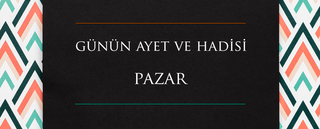 GÜNÜN AYET VE HADİSİ