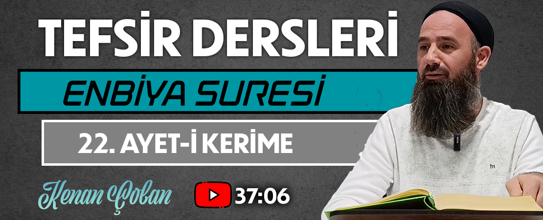ENBİYA SURESİ 22. AYET-İ KERİME | Tefsir Dersleri – 97 | Kenan ÇOBAN