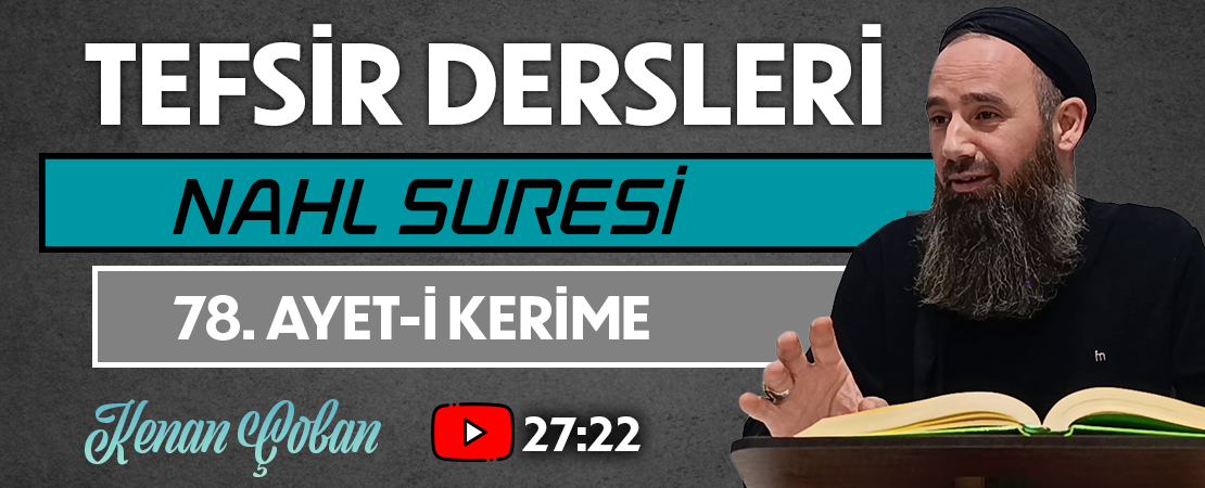 NAHL SURESİ 78. AYET-İ KERİME | Tefsir Dersleri – 99 | Kenan ÇOBAN