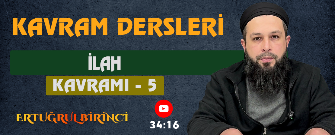 İLAH KAVRAMI – 5 | Kavram Dersleri – 65 | Ertuğrul BİRİNCİ