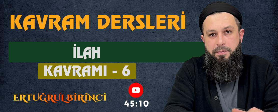 İLAH KAVRAMI – 6 | Kavram Dersleri – 66 | Ertuğrul BİRİNCİ