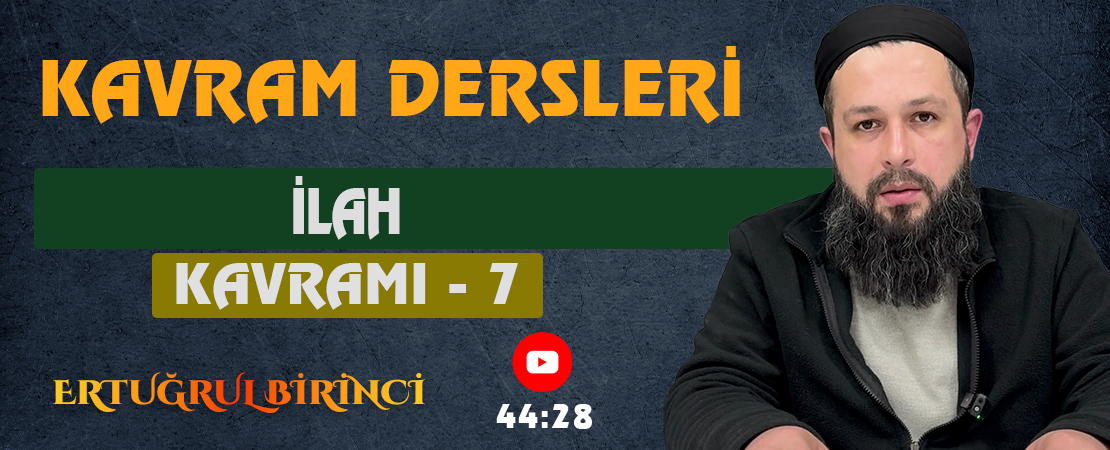 İLAH KAVRAMI – 7 | Kavram Dersleri – 67 | Ertuğrul BİRİNCİ