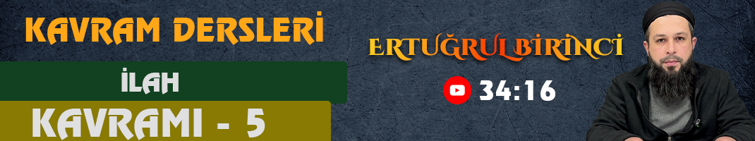 İLAH KAVRAMI – 5 | Kavram Dersleri – 65 | Ertuğrul BİRİNCİ