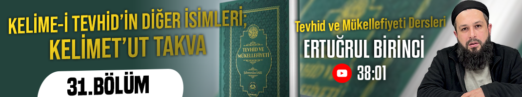 KELİME-İ TEVHİDİN DİĞER İSİMLERİ; KELİMET’UT TAKVA | Tevhid ve Mükellefiyeti Dersleri – 31.Bölüm | Ertuğrul BİRİNCİ