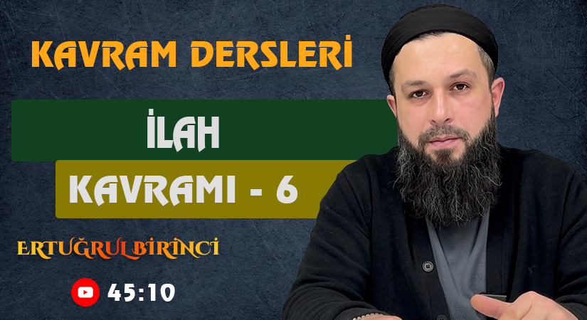 İLAH KAVRAMI – 6 | Kavram Dersleri – 66 | Ertuğrul BİRİNCİ