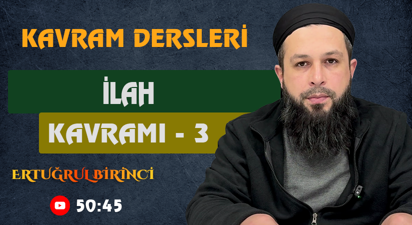 İLAH KAVRAMI – 3 | Kavram Dersleri – 63 | Ertuğrul BİRİNCİ