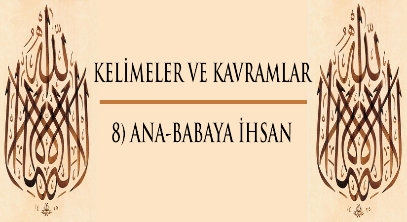 Kelimeler ve Kavramlar | 8) ANA-BABAYA İHSAN