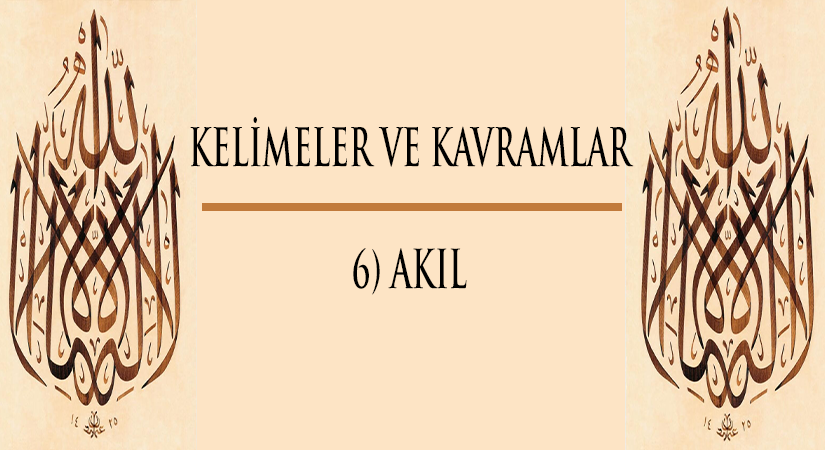 Kelimeler ve Kavramlar | 6) AKIL