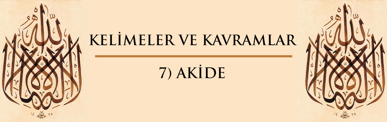 Kelimeler ve Kavramlar | 7) AKİDE