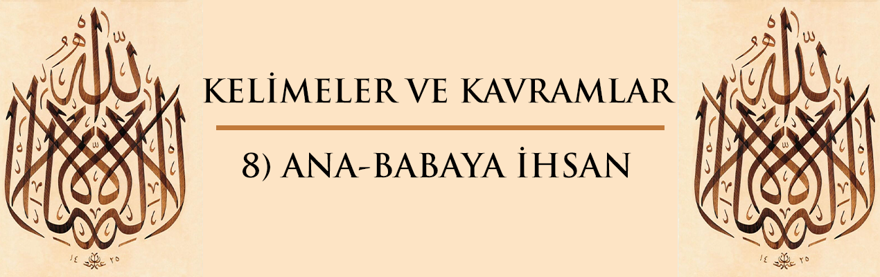 Kelimeler ve Kavramlar | 8) ANA-BABAYA İHSAN