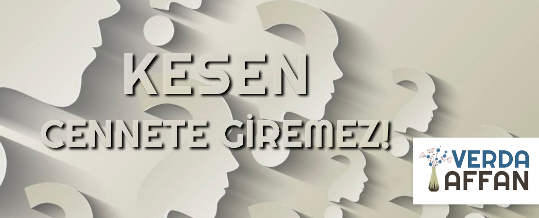 KESEN CENNETE GİREMEZ!