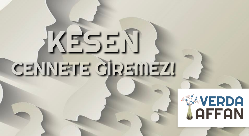 KESEN CENNETE GİREMEZ!