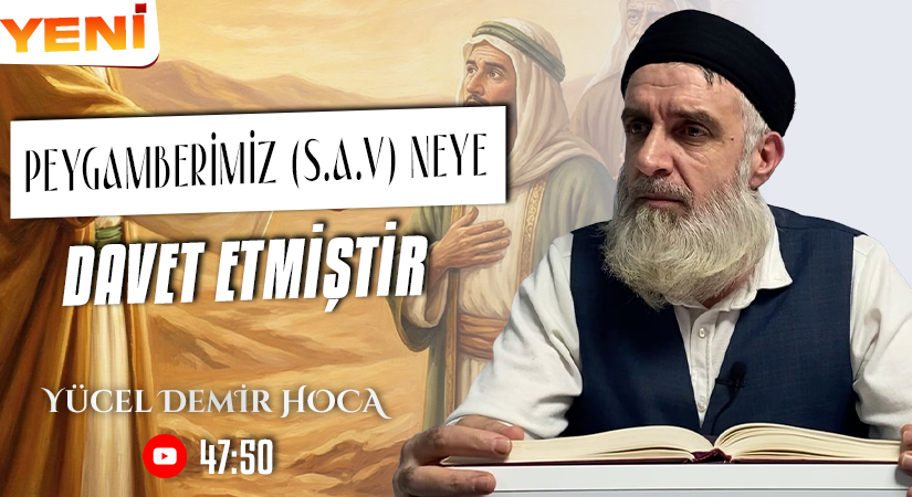 PEYGAMBERİMİZ (S.A.V) NEYE DAVET ETMİŞTİR | Yücel DEMİR Hoca