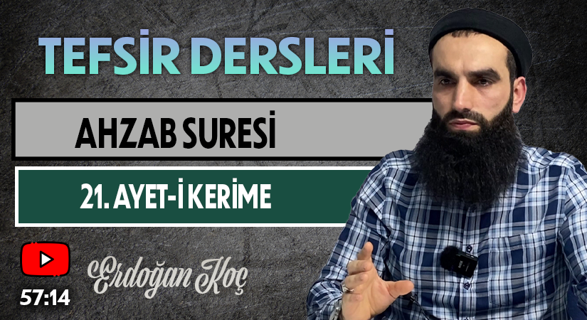 AHZAB SURESİ 21. AYET-İ KERİME | Tefsir Dersleri – 94 | Erdoğan KOÇ