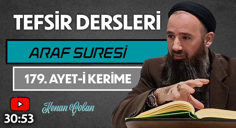 ARAF SURESİ 179. AYET-İ KERİME | Tefsir Dersleri – 95 | Kenan ÇOBAN