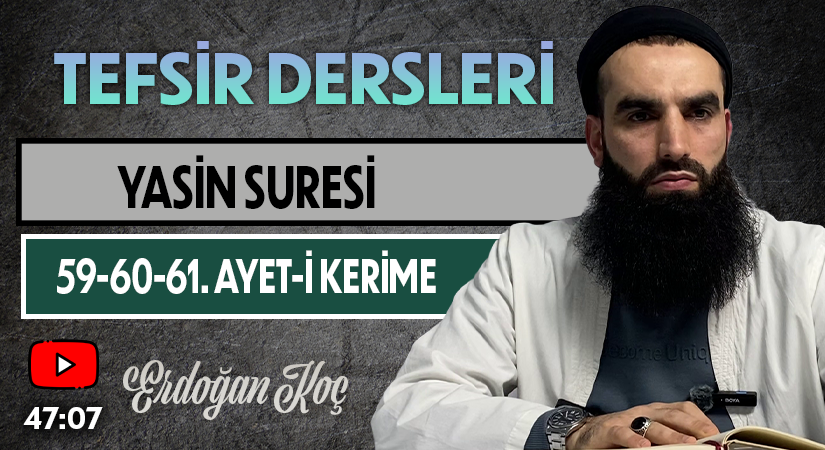 YASİN SURESİ 59-60-61. AYET-İ KERİME | Tefsir Dersleri – 96 | Erdoğan KOÇ
