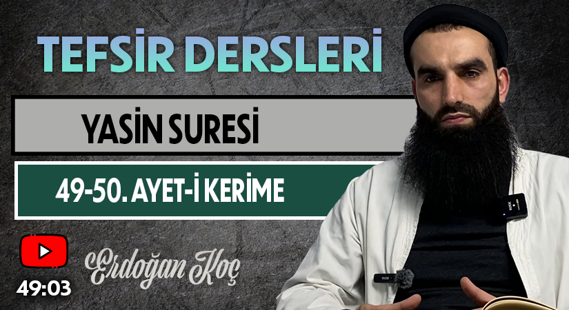 YASİN SURESİ 49-50. AYET-İ KERİME | Tefsir Dersleri – 98 | Erdoğan KOÇ