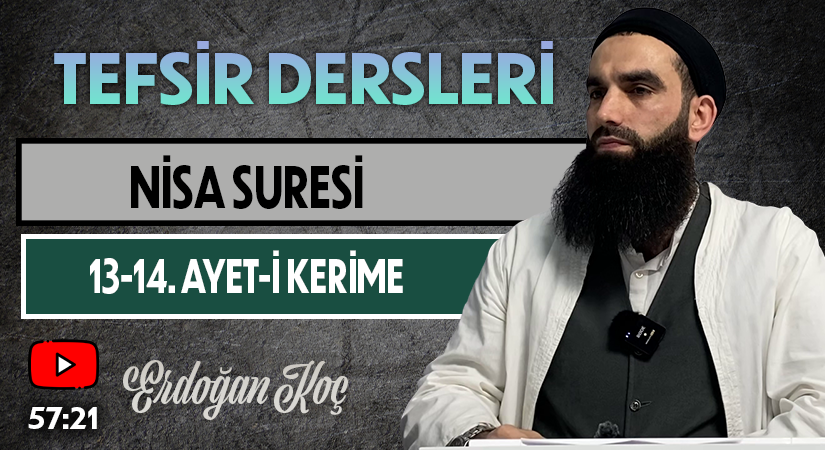 NİSA SURESİ 13-14. AYET-İ KERİME | Tefsir Dersleri – 100 | Erdoğan KOÇ