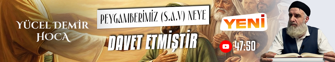 PEYGAMBERİMİZ (S.A.V) NEYE DAVET ETMİŞTİR | Yücel DEMİR Hoca