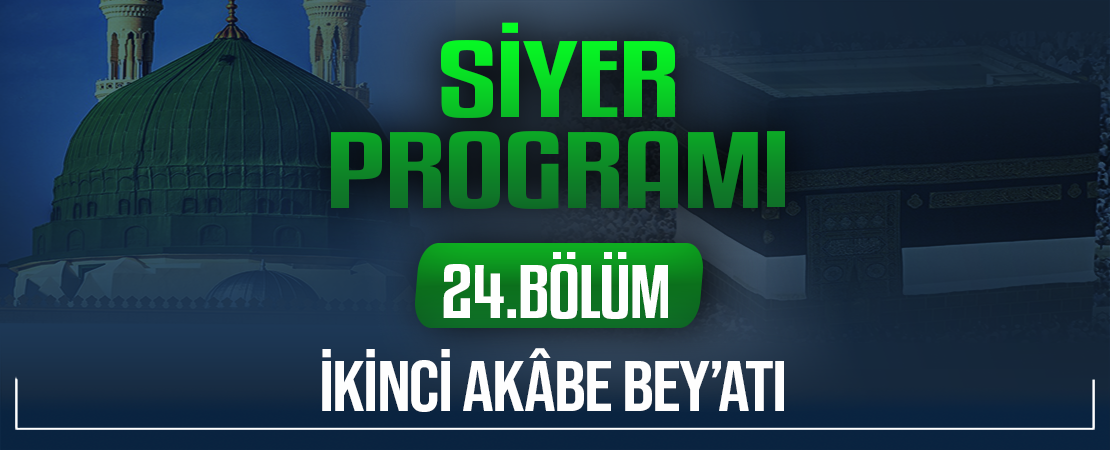 İKİNCİ AKÂBE BEY’ATI | Siyer Programı – 24.Bölüm