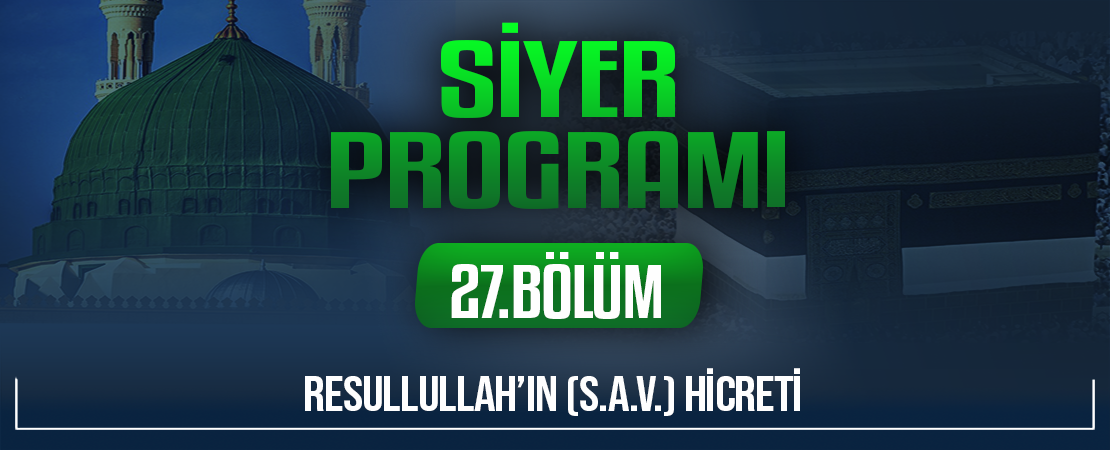 RESULLULLAH’IN (S.A.V.) HİCRETİ | Siyer Programı – 27.Bölüm