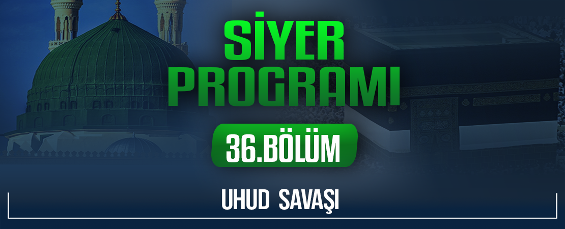 UHUD  SAVAŞI | Siyer Programı – 36.Bölüm