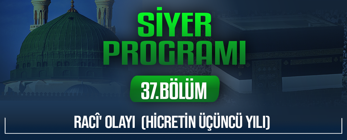 RACÎ’ OLAYI  (HİCRETİN ÜÇÜNCÜ YILI) | Siyer Programı – 37.Bölüm