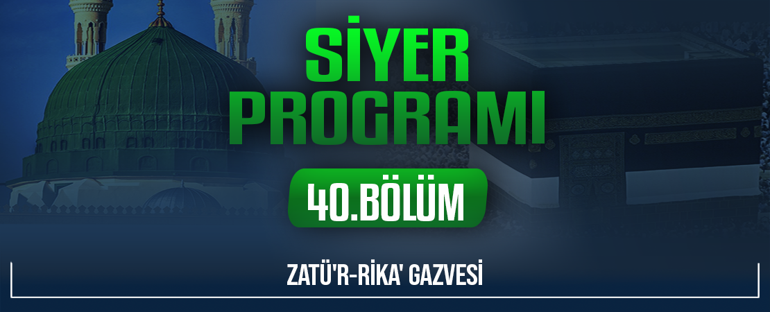 ZATÜ’R-RİKA’ GAZVESİ | Siyer Programı – 40.Bölüm