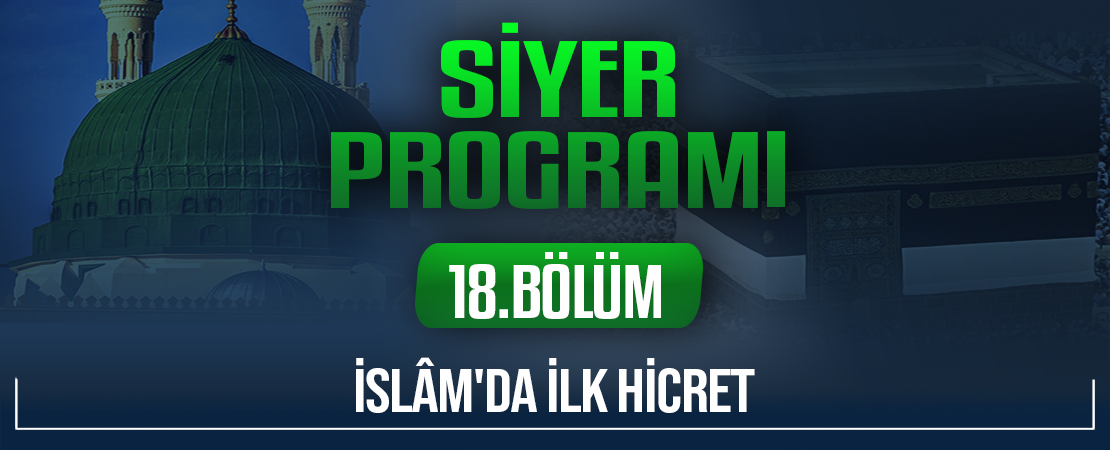 İSLÂM’DA İLK HİCRET | Siyer Programı – 18.Bölüm